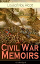 Civil War Memoirs of Louisa May Alcott (Unabridged) Including Letters, Hospital Sketches & Biography of the Author - Autobiographical account of the author from the time she worked as a volunteer nurse for the Union Army during the Ameri