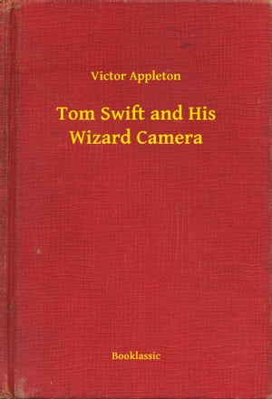 Tom Swift and His Wizard Camera【電子書籍