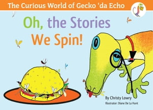 The Curious World of Gecko 'Da Echo Oh, the Stories We Spin!【電子書籍】[ Christy, Lowry ]