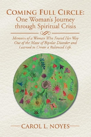 Coming Full Circle: One Woman’S Journey Through Spiritual Crisis