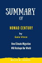 Summary of Nomad Century By Gaia Vince: How Climate Migration Will Reshape Our World【電子書籍】[ Willie M. Joseph ]