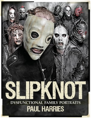 Slipknot: Dysfunctional Family Portraits