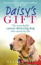 Daisy’s Gift The remarkable cancer-detecting dog who saved my life【電子書籍】[ Claire...