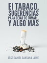 El Tabaco, Sugerencias Para Dejar De Fumar... Y Algo Mas