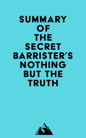 Summary of The Secret Barrister 039 s Nothing But The Truth【電子書籍】 Everest Media