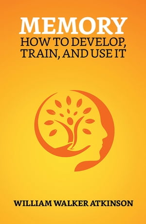 Memory: How to Develop, Train and Use It【電