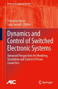 Dynamics and Control of Switched Electronic Systems Advanced Perspectives for Modeling, Simulation and Control of Power Converters【電子書籍】