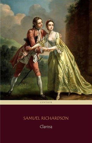 Clarissa [volumes 1 to 9] (Centaur Classics) [The 100 greatest novels of all time - #55]【電子書籍】[ Samuel Richardson ]