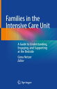 Families in the Intensive Care Unit A Guide to Understanding, Engaging, and Supporting at the Bedside