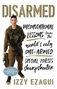 Disarmed Unconventional Lessons from the World's Only One-Armed Special Forces S...
