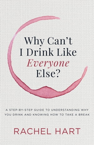 ŷKoboŻҽҥȥ㤨Why Can't I Drink Like Everyone Else? A Step-by-Step Guide to Understanding Why You Drink and Knowing How to Take a BreakŻҽҡ[ Rachel Hart ]פβǤʤ12ߤˤʤޤ