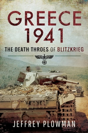 Greece 1941 The Death Throes of Blitzkrieg