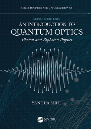 An Introduction to Quantum Optics Photon and Biphoton Physics【電子書籍】 Yanhua Shih