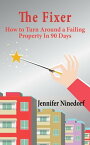 The Fixer How to Turn Around a Failing Property In 90 Days【電子書籍】[ Jennifer Ninedorf ]