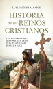 Historia de los reinos cristianos Los monarcas de la reconquista, desde Don Pelayo hasta Juana la Loca