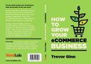 How to Grow your eCommerce Business: The Essential Guide to Building a Successful Multi-Channel Online Business with Google, Shopify, eBay, Amazon & Facebook The Essential Guide to Building a Successful Multi-Channel Online Business with【電子書籍】