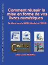 Comment reussir la mise en forme de vos livres numeriques - De Word vers le MOBI (Kindle) et l 039 EPUB【電子書籍】 Anne Laure HEIRING