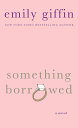 Something Borrowed A Novel【電子書籍】 Emily Giffin