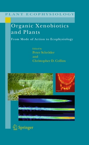 Organic Xenobiotics and Plants From Mode of Action to EcophysiologyŻҽҡ