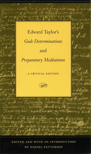 Edward Taylor's Gods Determinations and Preparatory Meditations A Critical Edition【電子書籍】[ Daniel Patterson ]