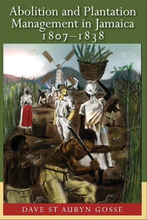 Abolition and Plantation Management in Jamaica 1807-1838