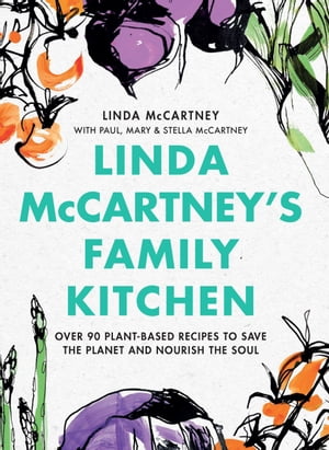 楽天楽天Kobo電子書籍ストアLinda McCartney's Family Kitchen Over 90 Plant-Based Recipes to Save the Planet and Nourish the Soul【電子書籍】[ Linda McCartney ]