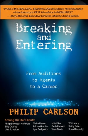 Breaking and Entering: A Manual for the Working Actor From Auditions to Agents to a Career