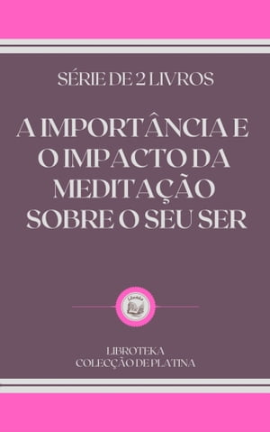 A IMPORTÂNCIA E O IMPACTO DA MEDITAÇÃO SOBRE O SEU SER