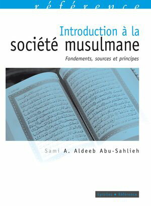 Introduction ? la soci?t? musulmane Fondements, sources et principes