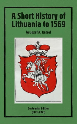 A Short History of Lithuania to 1569: Centennial Edition (19212021)