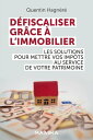 D?fiscaliser gr?ce ? l'immobilier Les solutions pour mettre vos imp?ts au service de votre patrimoine