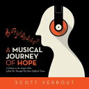 A Musical Journey of Hope A Tribute to the Singers Who Lifted Me Through My Most Difficult Times.【電子書籍】 Scott Verbout