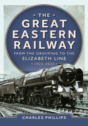 ŷKoboŻҽҥȥ㤨The Great Eastern Railway - From the Grouping to the Elizabeth Line 1923-2023Żҽҡ[ Charles Phillips ]פβǤʤ2,642ߤˤʤޤ