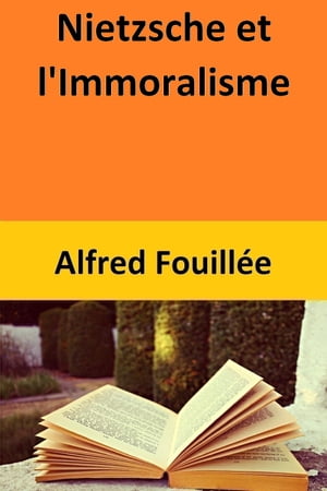 Nietzsche et l'ImmoralismeŻҽҡ[ Alfred Fouill?e ]