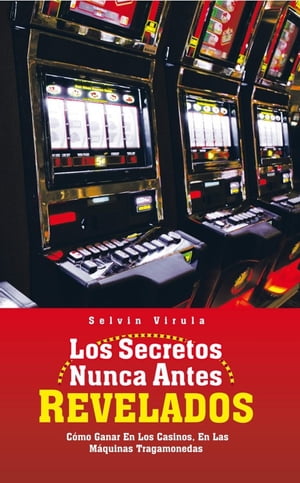 Los Secretos Nunca Antes Revelados C?mo Ganar En Los Casinos, En Las M?quinas Tragamonedas