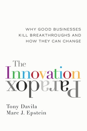 The Innovation Paradox Why Good Businesses Kill Breakthroughs and How They Can Change