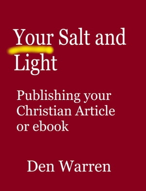 Your Salt and Light: Publishing Your Christian Article or Ebook