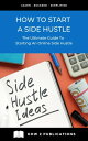 How To Start A Side Hustle The Ultimate Guide To Starting An Online Side Hustle【電子書籍】 Pete Harris