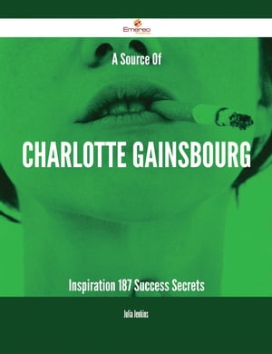 A Source Of Charlotte Gainsbourg Inspiration - 187 Success Secrets