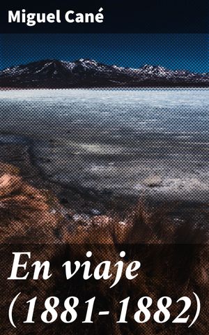En viaje (1881-1882) Aventuras y reflexiones en la Argentina del siglo XIX【電子書籍】[ Miguel Can? ]