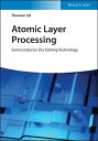 Atomic Layer Processing Semiconductor Dry Etching Technology【電子書籍】 Thorsten Lill