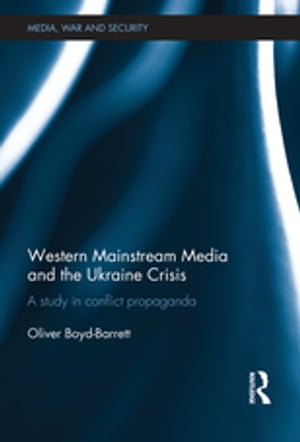ŷKoboŻҽҥȥ㤨Western Mainstream Media and the Ukraine Crisis A Study in Conflict PropagandaŻҽҡ[ Oliver Boyd-Barrett ]פβǤʤ9,116ߤˤʤޤ