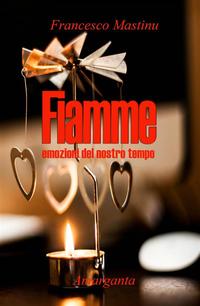 Fiamme Emozioni del nostro tempo Vol IV【電子書籍】[ Francesco Mastinu ]