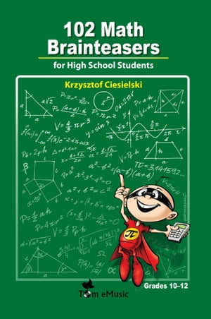 102 Math Brainteasers for High School Students Arithmetic, Algebra and Geometry Brain Teasers, Puzzles, Games and Problems with Solution【電子書籍】 Krzysztof Ciesielski