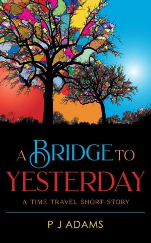 A Bridge to Yesterday【電子書籍】[ P J Adams ]