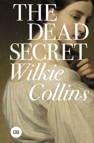 The Dead Secret【電子書籍】[ Wilkie Collins ]
