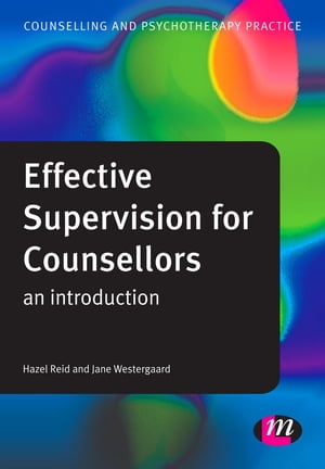 Effective Supervision for Counsellors An Introduction【電子書籍】[ Hazel Reid ]