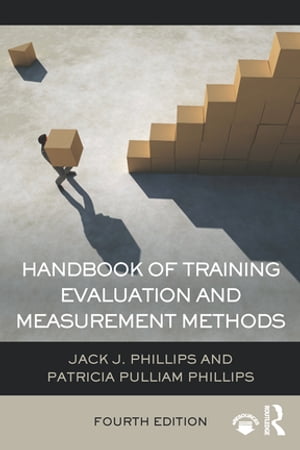 Handbook of Training Evaluation and Measurement Methods【電子書籍】[ Jack J. Phillips ] 1