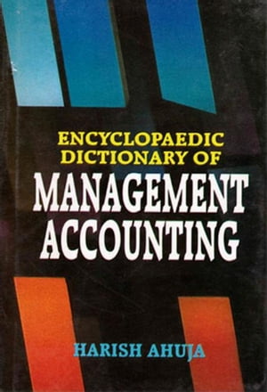 Encyclopaedic Dictionary of Management Accounting (L-Z)【電子書籍】 Harish Ahuja