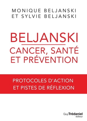 Beljanski - Cancer, sant? et pr?vention - Protocoles d'action et pistes de r?flexion